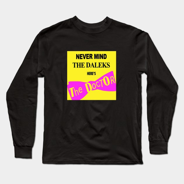 Never Mind the Daleks... Long Sleeve T-Shirt by blueshift